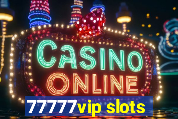 77777vip slots